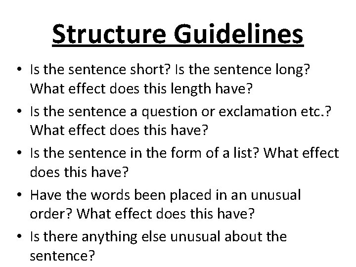 Structure Guidelines • Is the sentence short? Is the sentence long? What effect does
