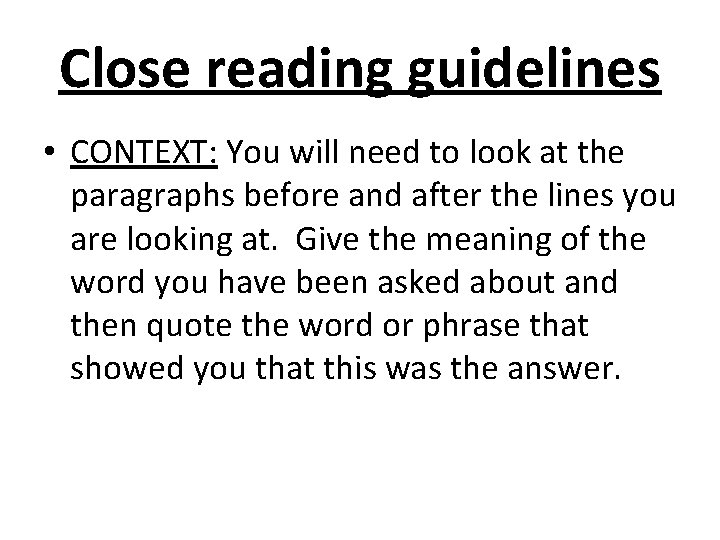 Close reading guidelines • CONTEXT: You will need to look at the paragraphs before