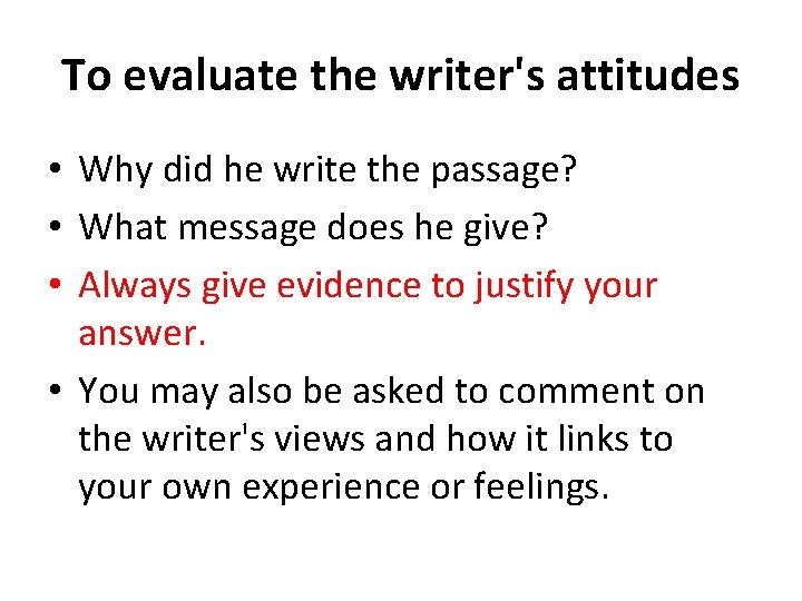 To evaluate the writer's attitudes • Why did he write the passage? • What