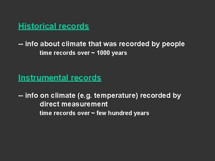 Historical records -- info about climate that was recorded by people time records over