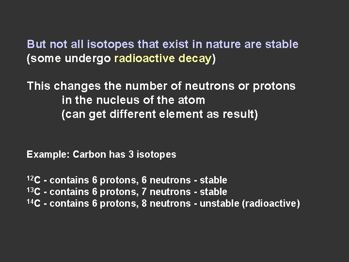 But not all isotopes that exist in nature are stable (some undergo radioactive decay)