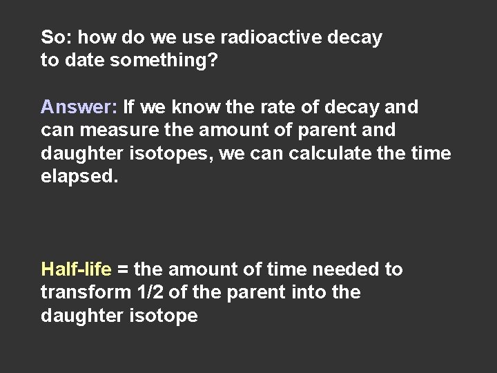 So: how do we use radioactive decay to date something? Answer: If we know So: how do we use radioactive decay to date something? Answer: If we know