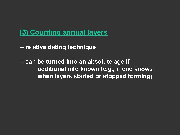 (3) Counting annual layers -- relative dating technique -- can be turned into an