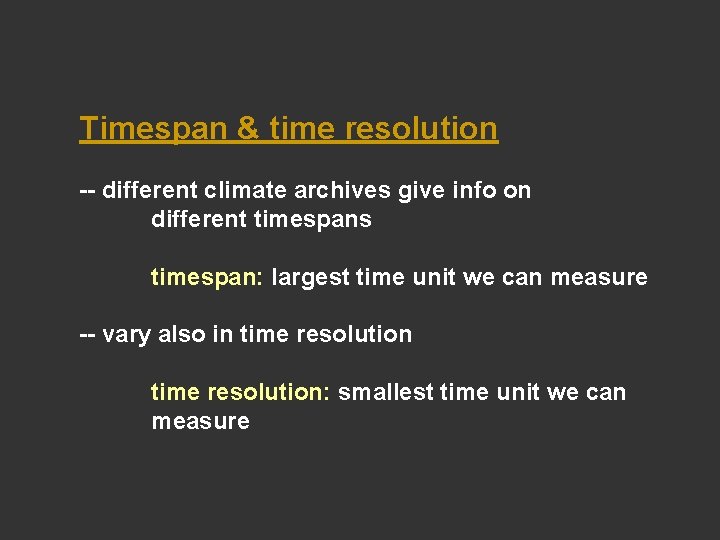 Timespan & time resolution -- different climate archives give info on different timespans timespan: