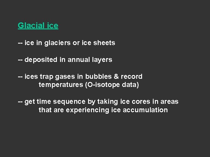 Glacial ice -- ice in glaciers or ice sheets -- deposited in annual layers Glacial ice -- ice in glaciers or ice sheets -- deposited in annual layers
