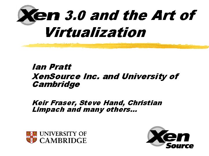 Xen 3. 0 and the Art of Virtualization Ian Pratt Xen. Source Inc. and