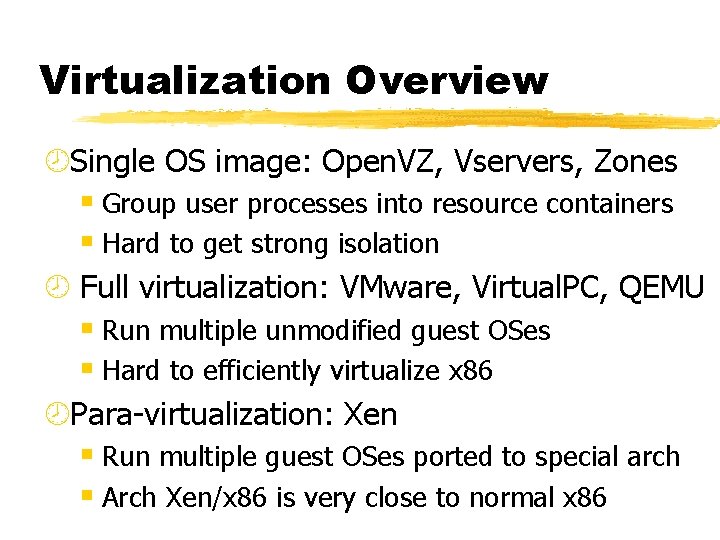 Virtualization Overview ¾Single OS image: Open. VZ, Vservers, Zones § Group user processes into