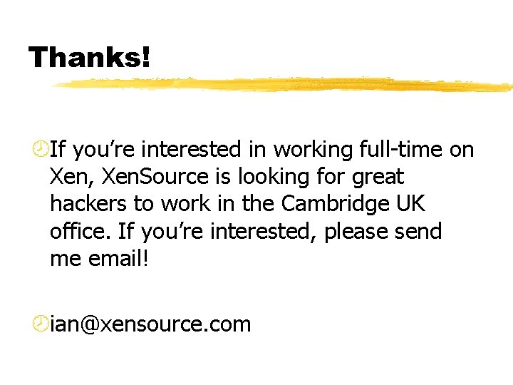 Thanks! ¾If you’re interested in working full-time on Xen, Xen. Source is looking for