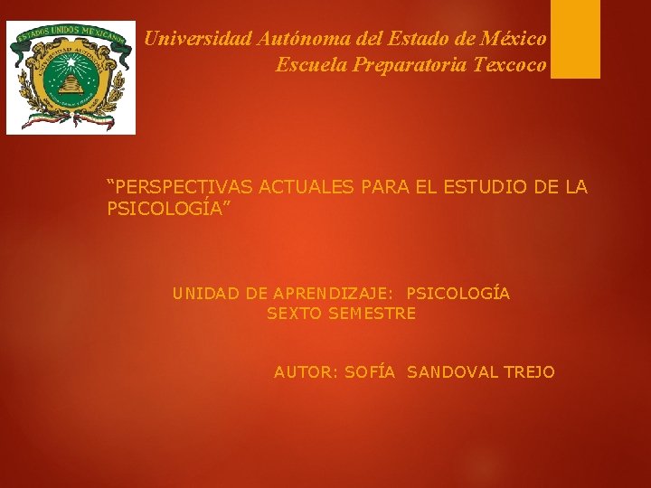 Universidad Autónoma del Estado de México Escuela Preparatoria Texcoco “PERSPECTIVAS ACTUALES PARA EL ESTUDIO
