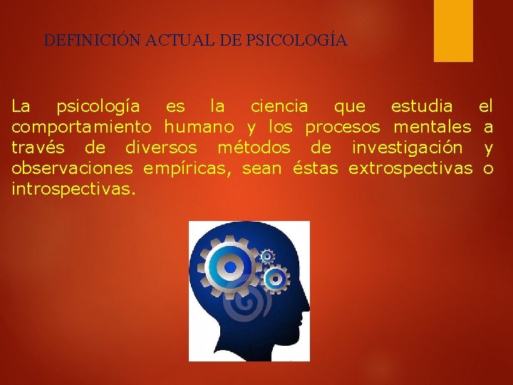 DEFINICIÓN ACTUAL DE PSICOLOGÍA La psicología es la ciencia que estudia el comportamiento humano