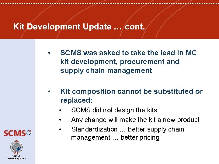 Kit Development Update … cont. • SCMS was asked to take the lead in