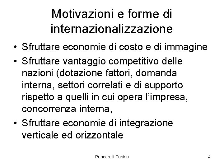 Motivazioni e forme di internazionalizzazione • Sfruttare economie di costo e di immagine •