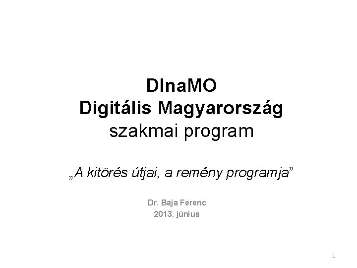 DIna. MO Digitális Magyarország szakmai program „A kitörés útjai, a remény programja” Dr. Baja