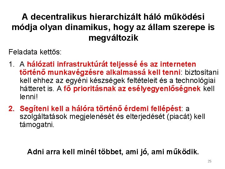 A decentralikus hierarchizált háló működési módja olyan dinamikus, hogy az állam szerepe is megváltozik