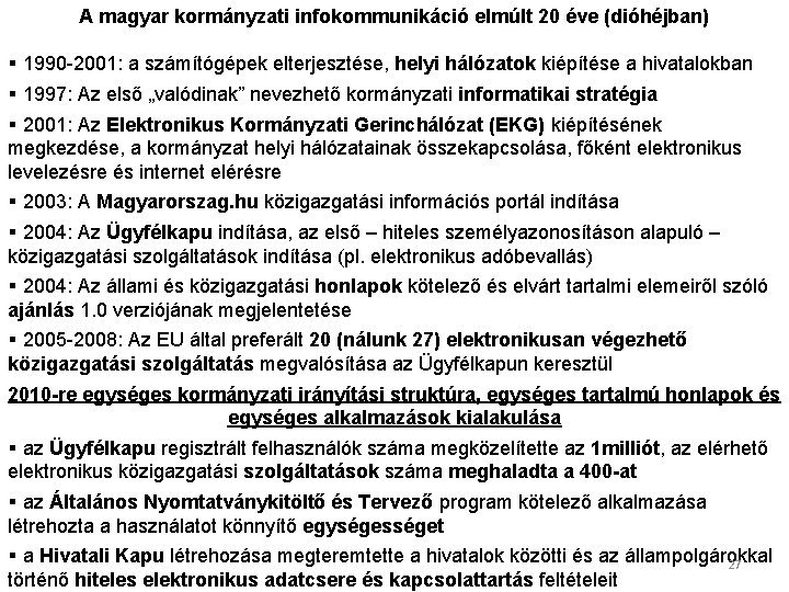 A magyar kormányzati infokommunikáció elmúlt 20 éve (dióhéjban) § 1990 -2001: a számítógépek elterjesztése,