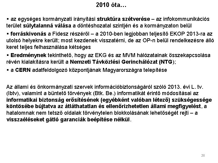 2010 óta… § az egységes kormányzati irányítási struktúra szétverése – az infokommunikációs terület súlytalanná