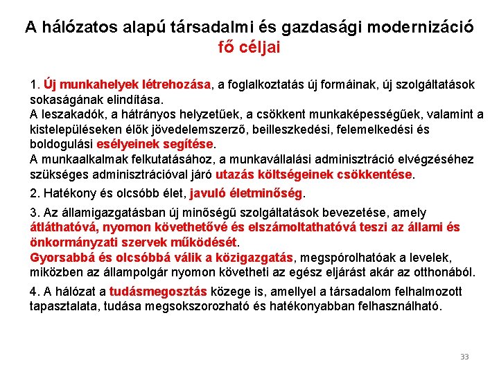 A hálózatos alapú társadalmi és gazdasági modernizáció fő céljai 1. Új munkahelyek létrehozása, a