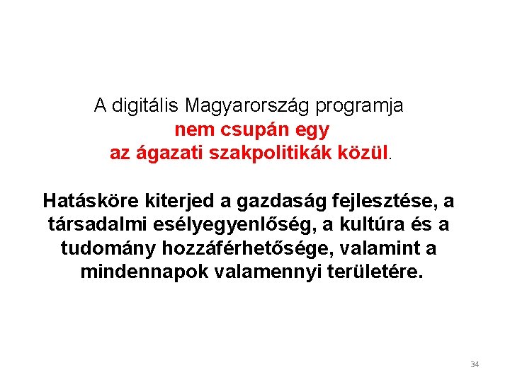 A digitális Magyarország programja nem csupán egy az ágazati szakpolitikák közül. Hatásköre kiterjed a