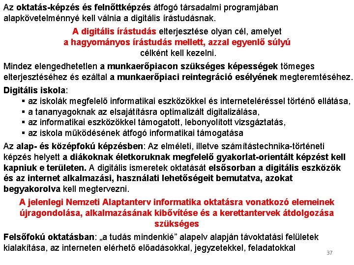 Az oktatás-képzés és felnőttképzés átfogó társadalmi programjában alapkövetelménnyé kell válnia a digitális írástudásnak. A