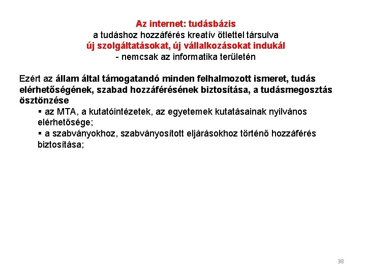 Az internet: tudásbázis a tudáshoz hozzáférés kreatív ötlettel társulva új szolgáltatásokat, új vállalkozásokat indukál