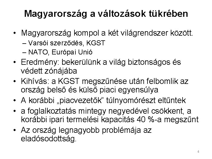 Magyarország a változások tükrében • Magyarország kompol a két világrendszer között. – Varsói szerződés,