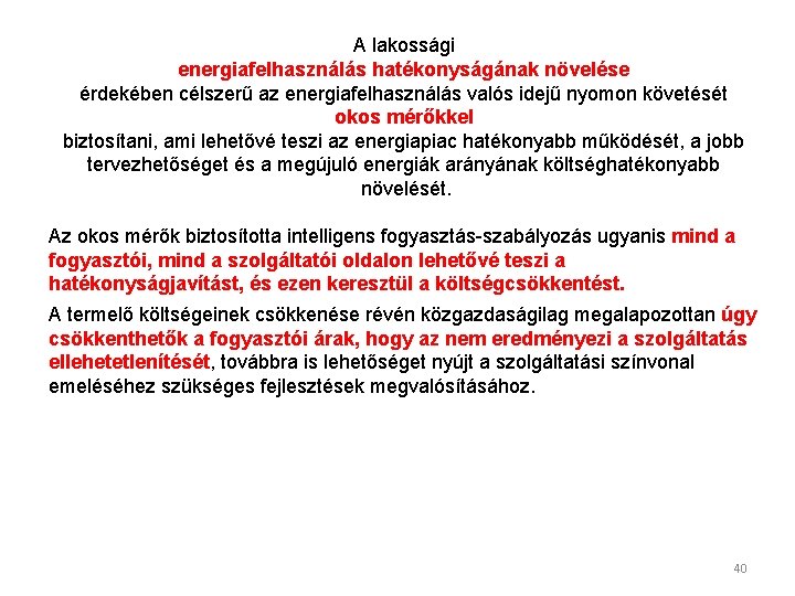 A lakossági energiafelhasználás hatékonyságának növelése érdekében célszerű az energiafelhasználás valós idejű nyomon követését okos