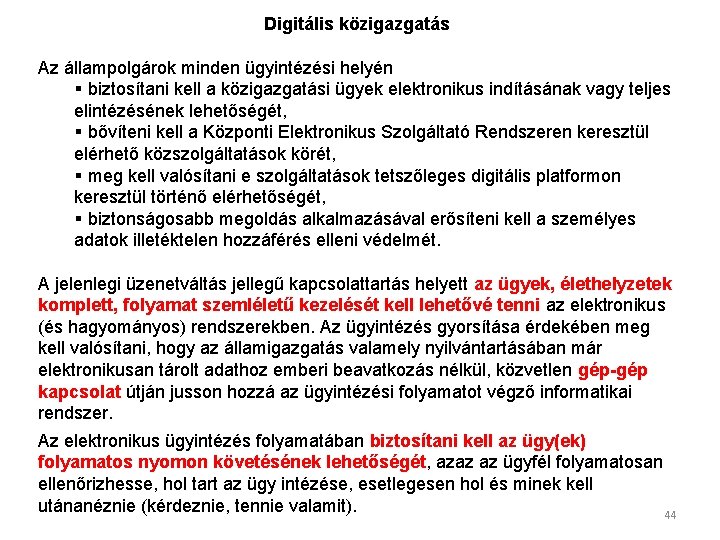 Digitális közigazgatás Az állampolgárok minden ügyintézési helyén § biztosítani kell a közigazgatási ügyek elektronikus