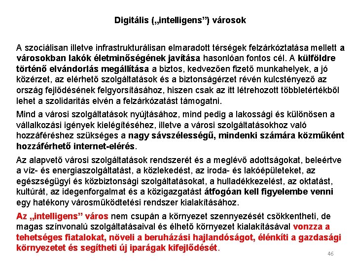 Digitális („intelligens”) városok A szociálisan illetve infrastrukturálisan elmaradott térségek felzárkóztatása mellett a városokban lakók