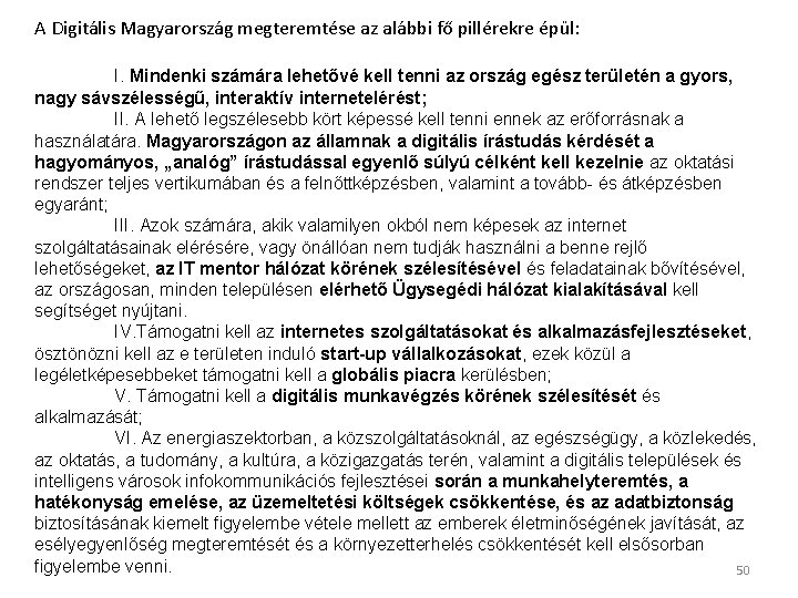 A Digitális Magyarország megteremtése az alábbi fő pillérekre épül: I. Mindenki számára lehetővé kell A Digitális Magyarország megteremtése az alábbi fő pillérekre épül: I. Mindenki számára lehetővé kell