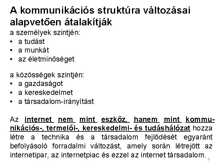 A kommunikációs struktúra változásai alapvetően átalakítják a személyek szintjén: • a tudást • a