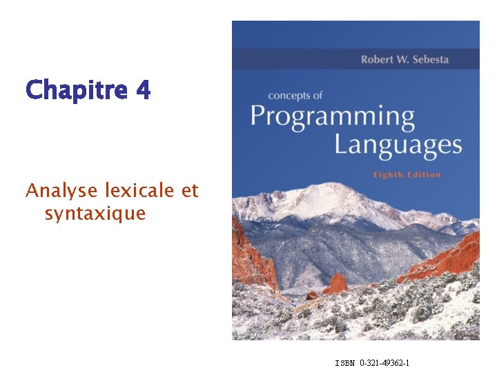 Chapitre 4 Analyse lexicale et syntaxique ISBN 0 -321 -49362 -1 