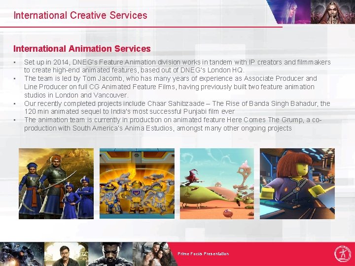 International Creative Services International Animation Services • • Set up in 2014, DNEG’s Feature