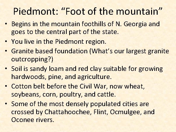 Piedmont: “Foot of the mountain” • Begins in the mountain foothills of N. Georgia