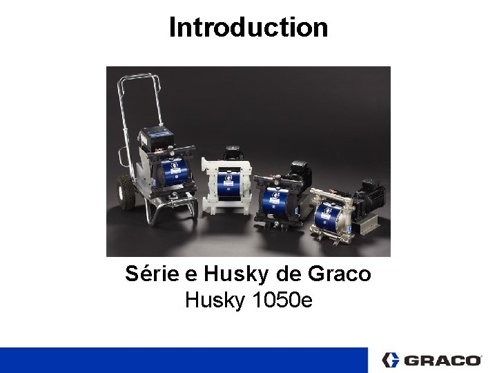 Introduction Série e Husky de Graco Husky 1050 e 