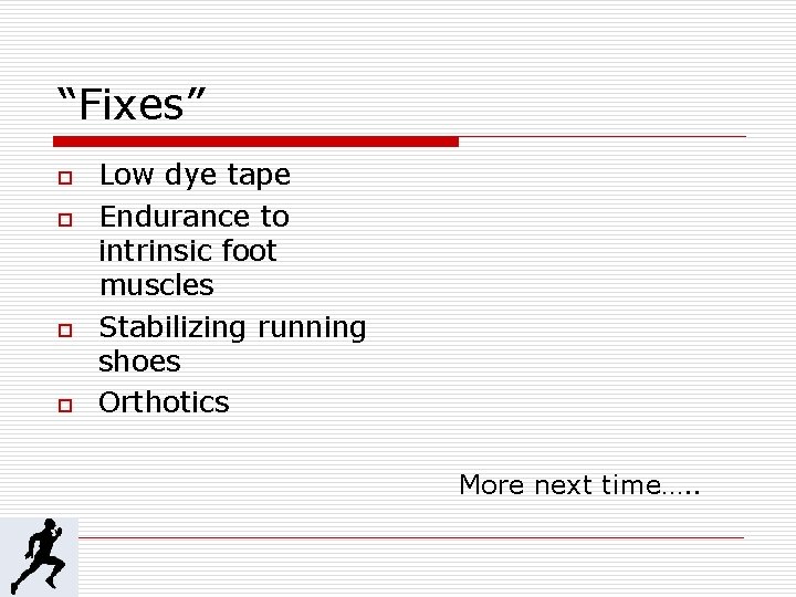 “Fixes” o o Low dye tape Endurance to intrinsic foot muscles Stabilizing running shoes