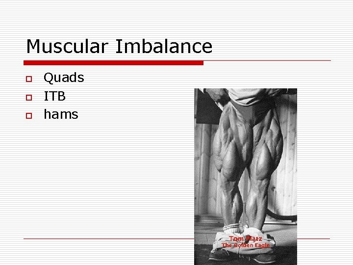 Muscular Imbalance o o o Quads ITB hams 