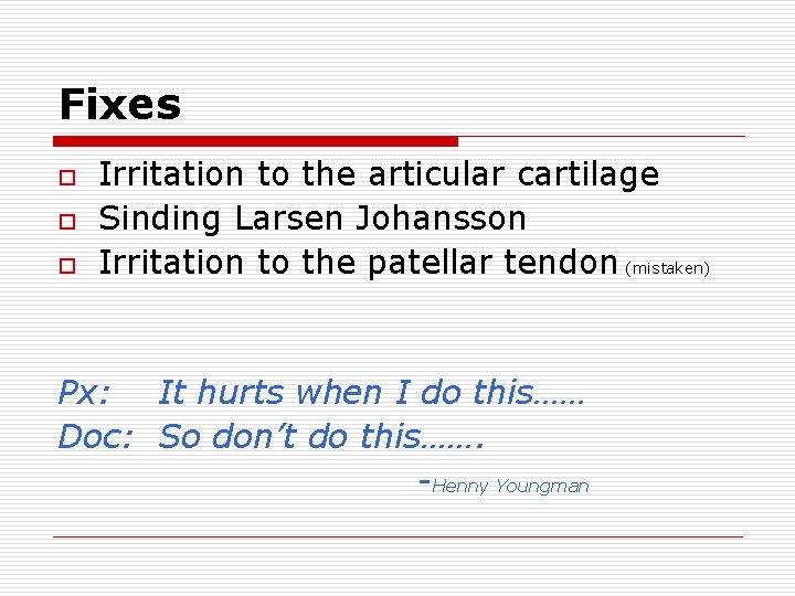 Fixes o o o Irritation to the articular cartilage Sinding Larsen Johansson Irritation to