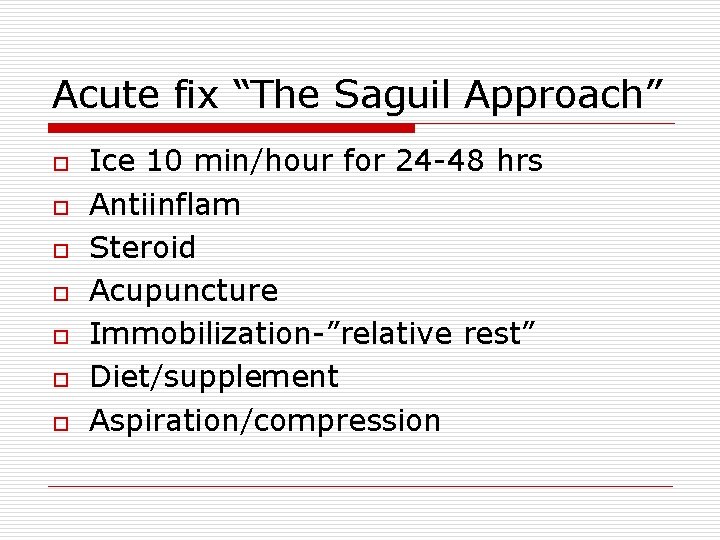 Acute fix “The Saguil Approach” o o o o Ice 10 min/hour for 24