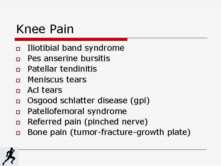 Knee Pain o o o o o Iliotibial band syndrome Pes anserine bursitis Patellar