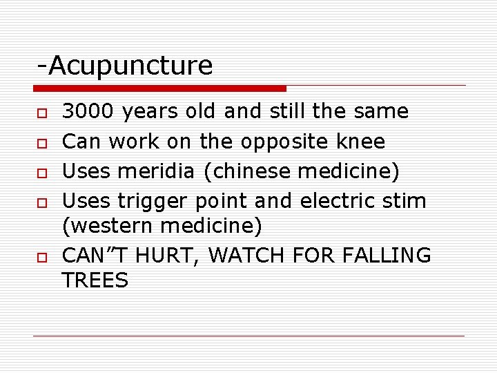 -Acupuncture o o o 3000 years old and still the same Can work on