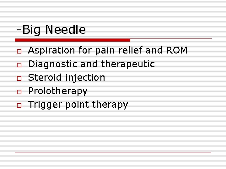 -Big Needle o o o Aspiration for pain relief and ROM Diagnostic and therapeutic