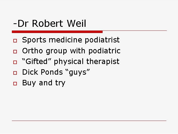-Dr Robert Weil o o o Sports medicine podiatrist Ortho group with podiatric “Gifted”