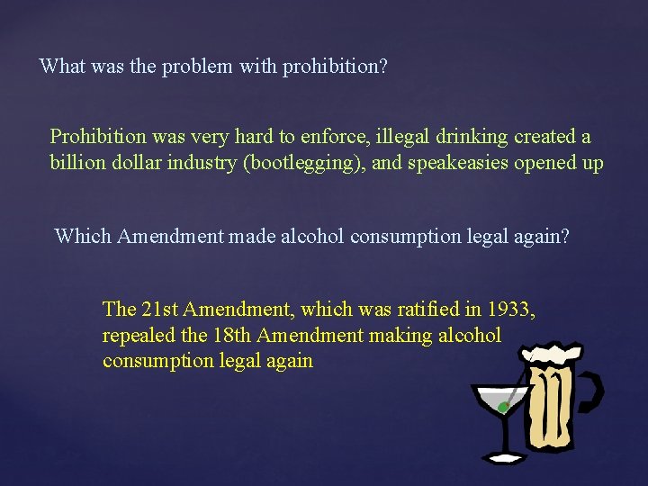 What was the problem with prohibition? Prohibition was very hard to enforce, illegal drinking