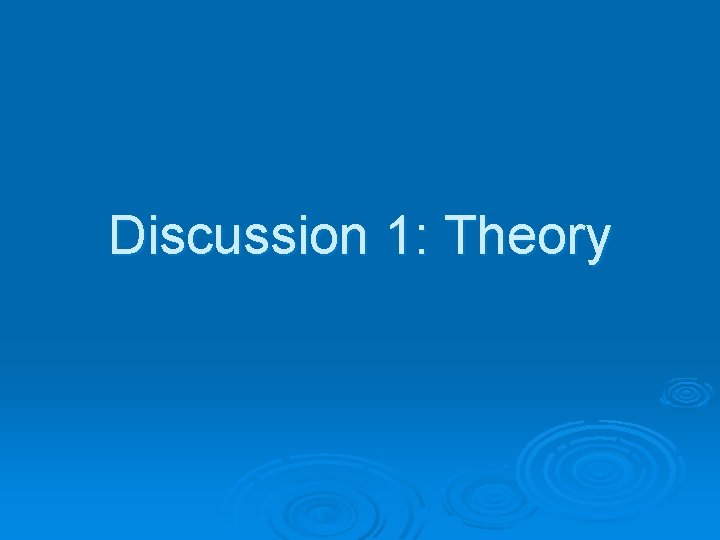 Discussion 1: Theory 