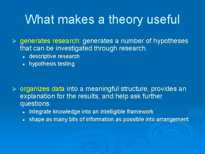 What makes a theory useful Ø generates research: generates a number of hypotheses that