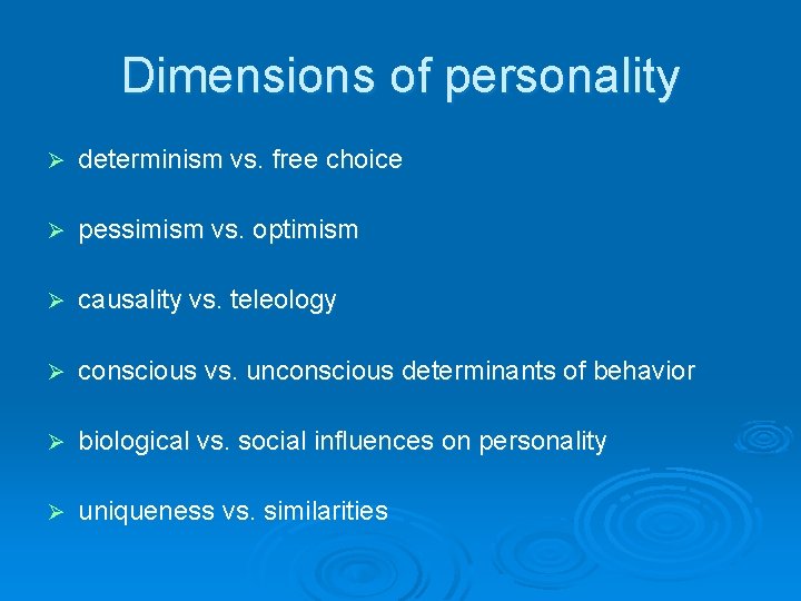 Dimensions of personality Ø determinism vs. free choice Ø pessimism vs. optimism Ø causality