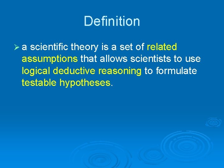Definition Ø a scientific theory is a set of related assumptions that allows scientists