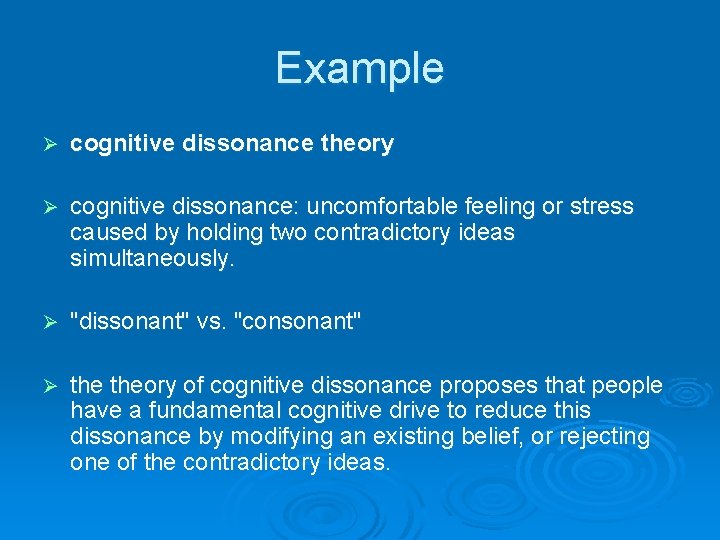 Example Ø cognitive dissonance theory Ø cognitive dissonance: uncomfortable feeling or stress caused by