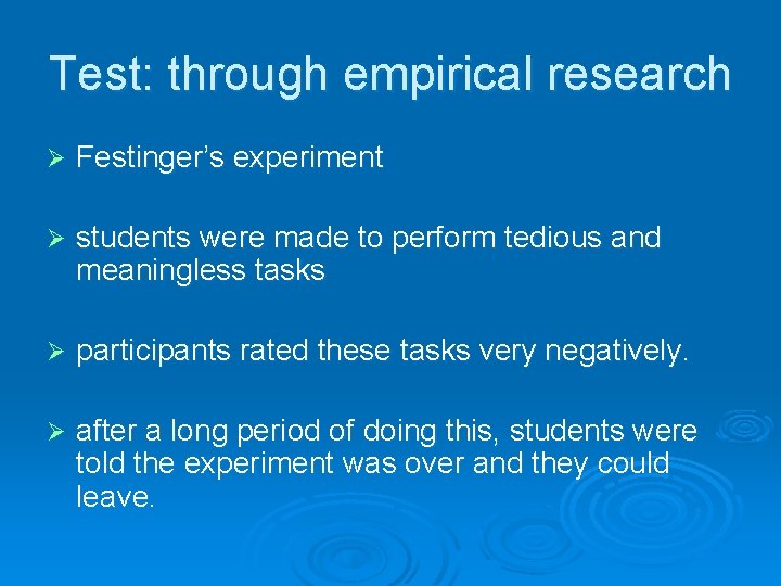 Test: through empirical research Ø Festinger’s experiment Ø students were made to perform tedious