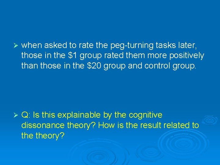 Ø when asked to rate the peg-turning tasks later, those in the $1 group